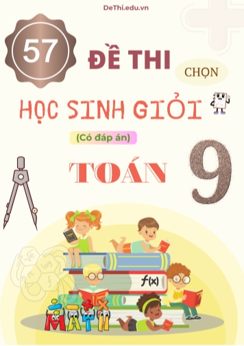 57 Đề thi chọn học sinh giỏi Toán Lớp 9 (Kèm đáp án)